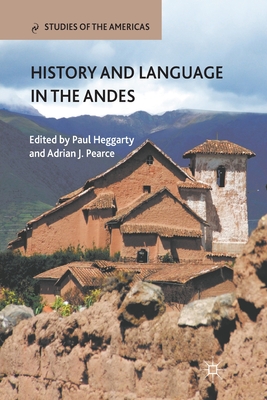 History and Language in the Andes - Heggarty, P (Editor), and Pearce, A (Editor)