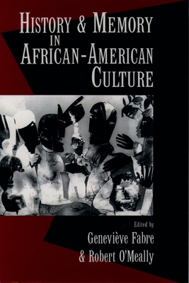 History and Memory in African-American Culture - Fabre, Genevieve E (Editor), and O'Meally, Robert (Editor)