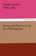 History and Practice of the Art of Photography