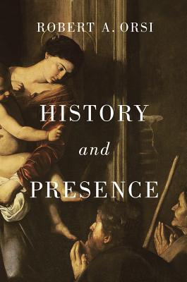 History and Presence - Orsi, Robert A