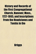History and Records of the First Congregational Church, Hanover, Mass., 1727-1865, and Inscriptions from the Headstones and Tombs in the
