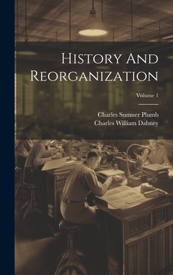 History and Reorganization; Volume 1 - Dabney, Charles William, and Charles Sumner Plumb (Creator)