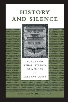 History and Silence: Purge and Rehabilitation of Memory in Late Antiquity - Hedrick, Charles W