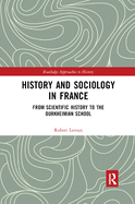 History and Sociology in France: From Scientific History to the Durkheimian School