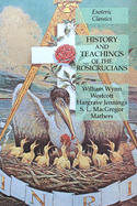 History and Teachings of the Rosicrucians: Esoteric Classics