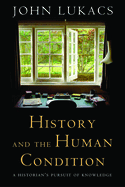 History and the Human Condition: A Historian's Pursuit of Knowledge