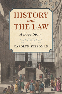 History and the Law: A Love Story - Steedman, Carolyn