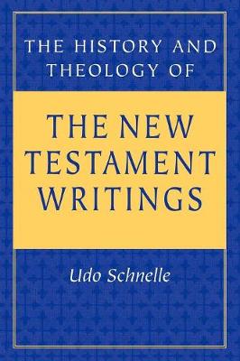 History and Theology of the New Testament Writings - Schnelle, Udo, and Boring, M. Eugene (Translated by)