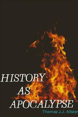 History as Apocalypse - Altizer, Thomas J J