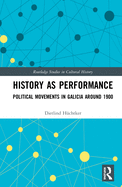History as Performance: Political Movements in Galicia Around 1900