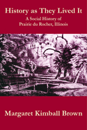 History as They Lived It: A Social History of Prairie Du Rocher, Illinois