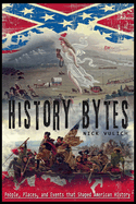 History Bytes: 37 People, Places, and Events that Shaped American History