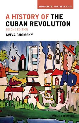 History Cuban Revolution 2e P - Chomsky, Aviva