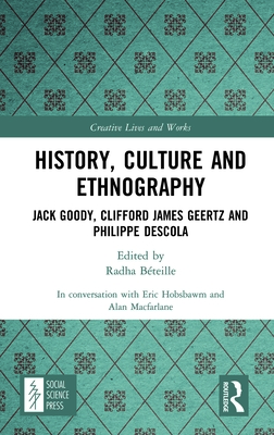 History, Culture and Ethnography: Jack Goody, Clifford James Geertz and Phillippe Descola - MacFarlane, Alan, and Hobsbawm, Eric