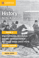 History for the Ib Diploma Paper 3 Imperial Russia, Revolution and the Establishment of the Soviet Union (1855-1924) Coursebook with Digital Access (2 Years)
