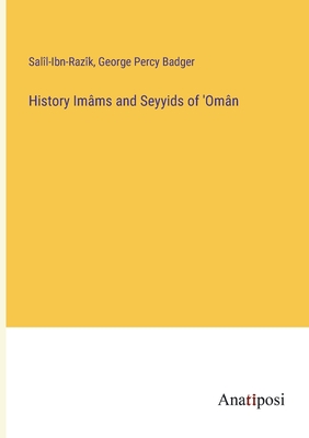 History Imms and Seyyids of 'Omn - Sall-Ibn-Razk, and Badger, George Percy (Editor)