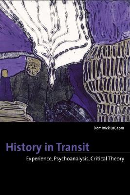 History in Transit: Experience, Identity, Critical Theory - LaCapra, Dominick, Professor