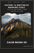 History is written by mankind Itself: Facts Beyond Time and Evolution