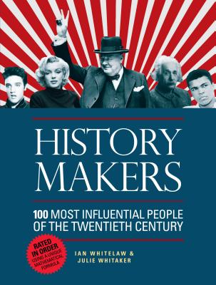 History Makers: 100 Most Influential People of the Twentieth Century - Whitelaw, Ian, and Whitaker, Julie