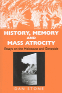 History, Memory and Mass Atrocity: Essays on the Holocaust and Genocide