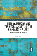 History, Memory, and Territorial Cults in the Highlands of Laos: The Past Inside the Present