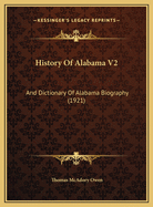 History of Alabama V2: And Dictionary of Alabama Biography (1921)