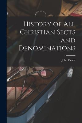 History of All Christian Sects and Denominations - Evans, John