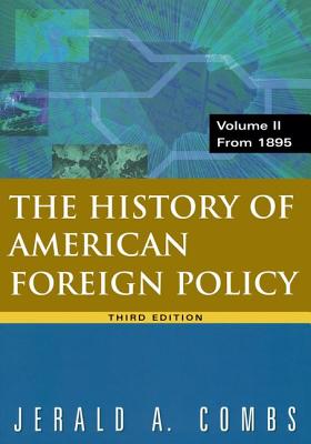 History of American Foreign Policy, Volume 2: From 1895 - Combs, Jerald A