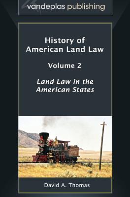 History of American Land Law - Volume 2: Land Law in the American States - Thomas, David A