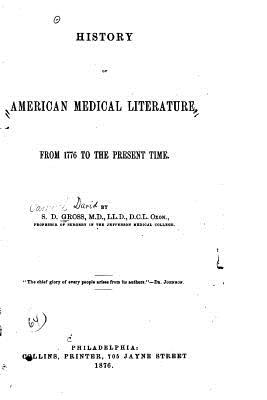 History of American medical literature from 1776 to the present time - Gross, S D