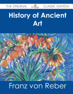 History of Ancient Art - The Original Classic Edition