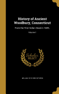 History of Ancient Woodbury, Connecticut: From the First Indian Dead in 1659..; Volume 1