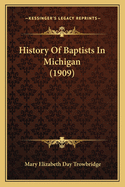 History Of Baptists In Michigan (1909)