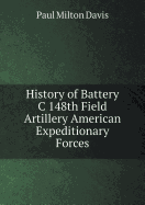 History of Battery C 148th Field Artillery American Expeditionary Forces