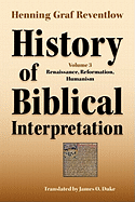 History of Biblical Interpretation, Vol. 3: Renaissance, Reformation, Humanism