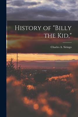 History of "Billy the Kid," - Siringo, Charles A