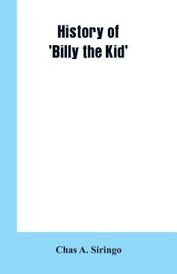 History of 'Billy the Kid' - Siringo, Chas A