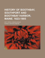 History of Boothbay, Southport and Boothbay Harbor, Maine. 1623-1905. with Family Genealogies