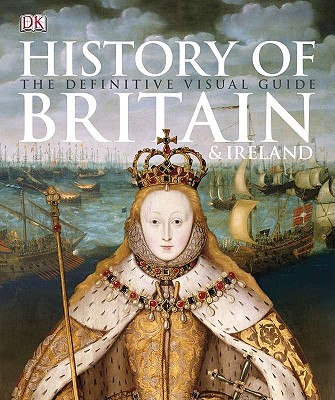 History of Britain & Ireland: The Definitive Visual Guide - Grant, R G, and Kay, Ann, and Kerrigan, Michael