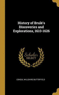 History of Brul's Discoveries and Explorations, 1610-1626