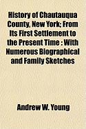 History of Chautauqua County, New York: From Its First Settlement to the Present Time: With Numerous Biographical and Family Sketches