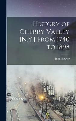 History of Cherry Valley [N.Y.] From 1740 to 1898 - Sawyer, John