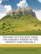 History of Chicago. from the Earliest Period to the Present Time Volume 2