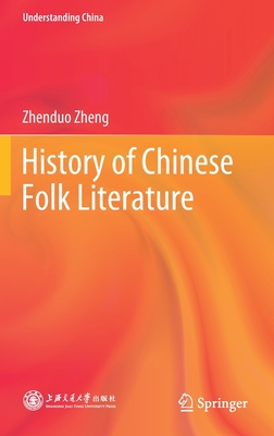 History of Chinese Folk Literature - Zheng, Zhenduo, and Yuying, Yang (Translated by)