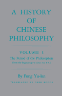 History of Chinese Philosophy, Volume 1: The Period of the Philosophers (from the Beginnings to Circa 100 B.C.)