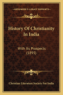 History of Christianity in India: With Its Prospects (1895)