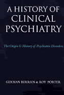 History of Clinical Psychiatry: The Origin and History of Psychiatric Disorders