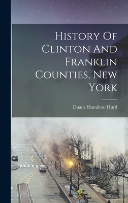 History Of Clinton And Franklin Counties, New York - Hurd, Duane Hamilton