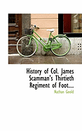 History of Col. James Scamman's Thirtieth Regiment of Foot