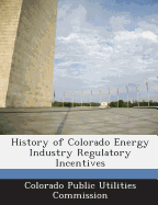 History of Colorado Energy Industry Regulatory Incentives